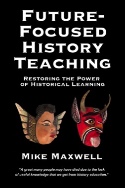 Future-Focused History Teaching, Restoring the Power of Historical Learning